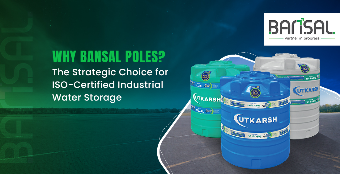 Why Bansal Poles? The Strategic Choice for ISO-Certified Industrial Water Storage