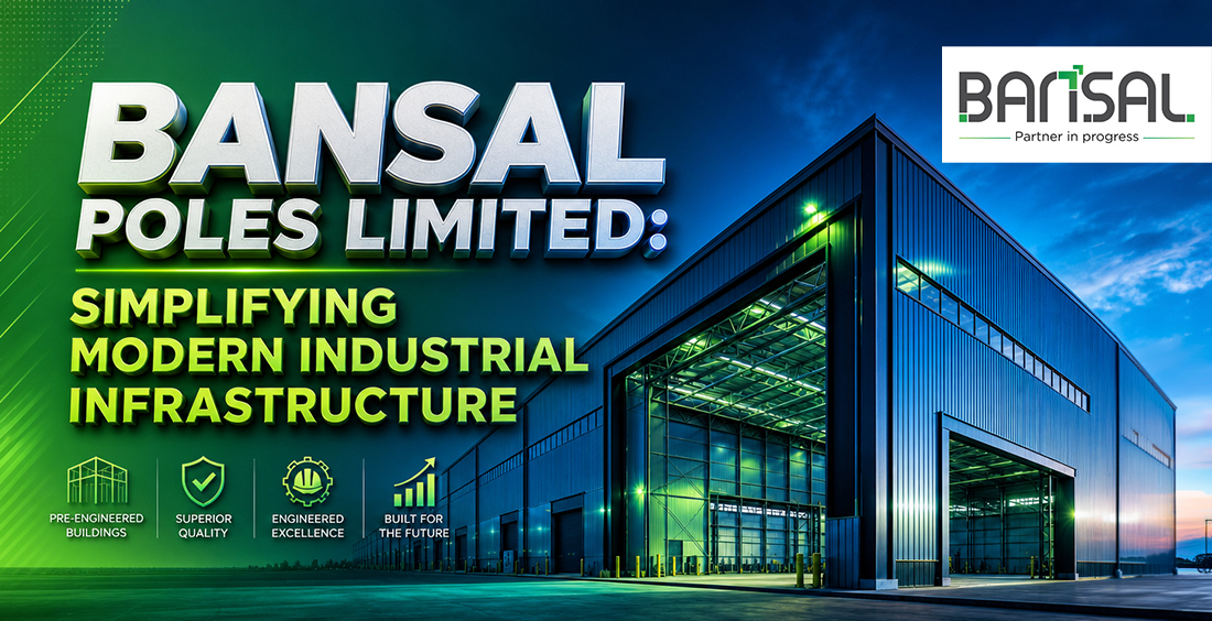 Bansal Poles Limited: Simplifying Modern Industrial Infrastructure